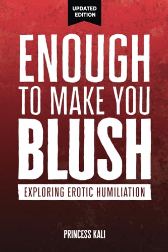 Enough To Make You Blush: Exploring Erotic Humiliation (Enough To Make You Blush: Updated Edition, Band 1) von Erotication Publications