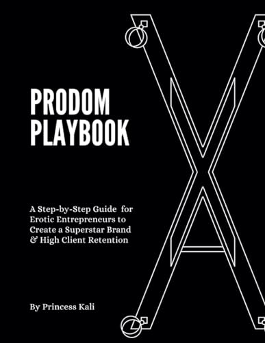 ProDom Playbook: A Step-by-Step Guide for Erotic Entrepreneurs to Create a Superstar Brand & High Client Retention (Erotic Entrepreneur Series) von Erotication Publications