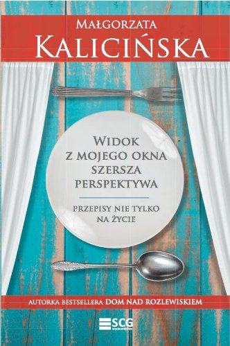 Widok z mojego okna szersza perspektywa: Przepisy nie tylko na życie