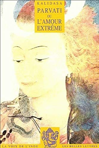 Kalidasa, Parvati Ou L'Amour Extreme (La Voix De L'inde, Band 1) von Les Belles Lettres