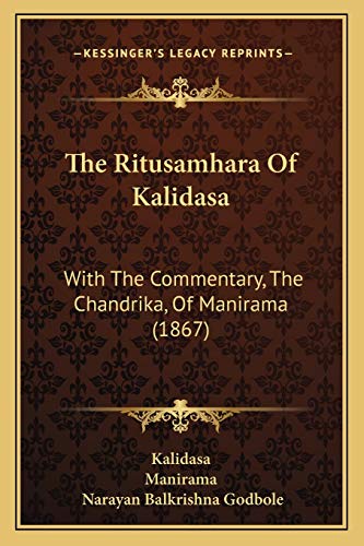 The Ritusamhara Of Kalidasa: With The Commentary, The Chandrika, Of Manirama (1867)