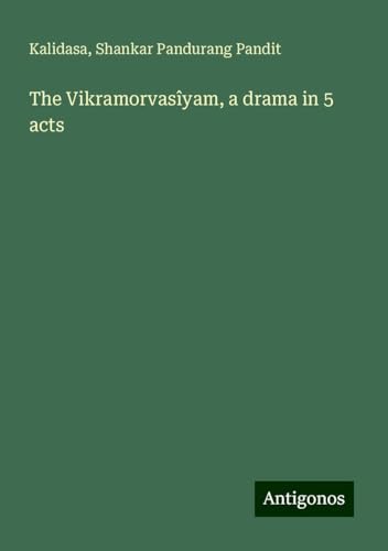 The Vikramorvasîyam, a drama in 5 acts von Antigonos Verlag