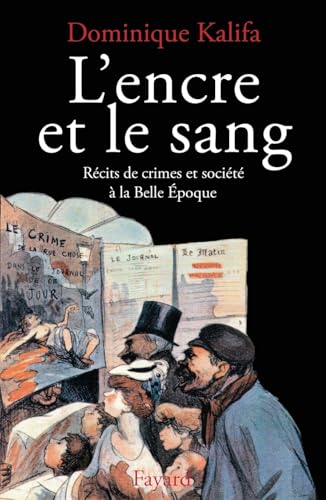 L'Encre et le sang: Récits de crimes et société à la Belle Epoque