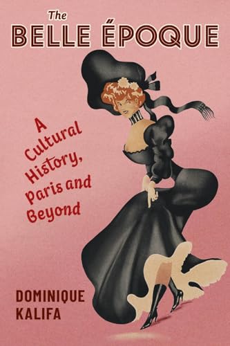The Belle Époque - A Cultural History, Paris and Beyond (European Perspectives: A Series in Social Thought and Cultural Criticism) von Columbia University Press