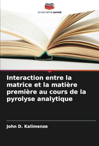 Interaction entre la matrice et la matière première au cours de la pyrolyse analytique von Editions Notre Savoir