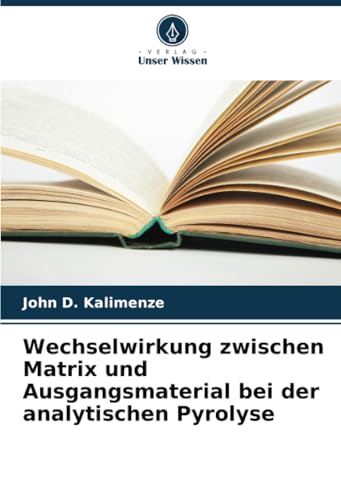 Wechselwirkung zwischen Matrix und Ausgangsmaterial bei der analytischen Pyrolyse von Verlag Unser Wissen