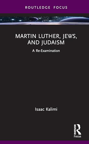 Martin Luther, Jews, and Judaism: A Re-examination (Routledge Focus on Religion)