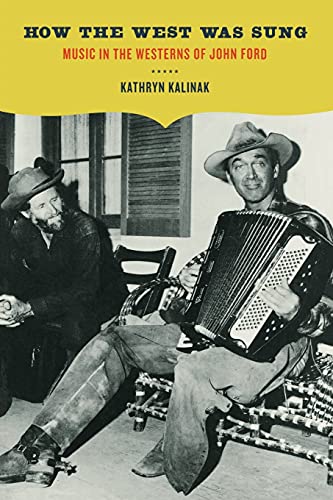 How the West Was Sung: Music in the Westerns of John Ford von University of California Press