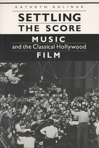 Settling the Score: Music and the Classical Hollywood Film (Wisconsin Studies in Film)