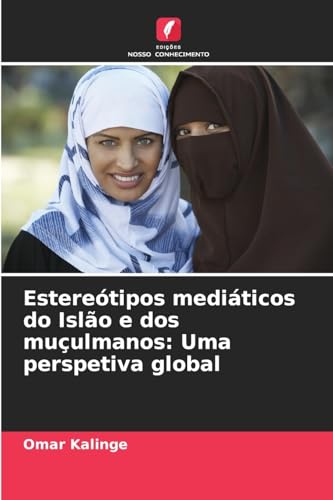 Estereótipos mediáticos do Islão e dos muçulmanos: Uma perspetiva global: DE von Edições Nosso Conhecimento