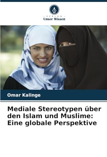 Mediale Stereotypen über den Islam und Muslime: Eine globale Perspektive von Verlag Unser Wissen