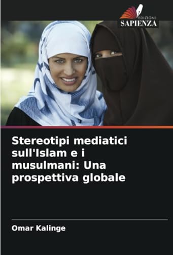 Stereotipi mediatici sull'Islam e i musulmani: Una prospettiva globale: DE von Edizioni Sapienza