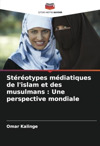 Stéréotypes médiatiques de l'islam et des musulmans : Une perspective mondiale von Editions Notre Savoir