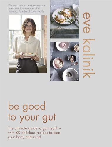 Be Good to Your Gut: The Ultimate Guide to Gut Health - With 80 Delicious Recipes to Feed Your Body and Mind von Hachette