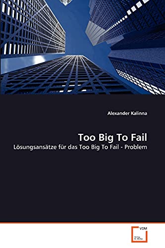 Too Big To Fail: Lösungsansätze für das Too Big To Fail - Problem