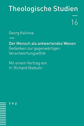 Der Mensch als antwortendes Wesen: Gedanken zur gegenwärtigen Verantwortungsethik. Mit einem Vortrag von H. Richard Niebuhr (Theologische Studien NF)