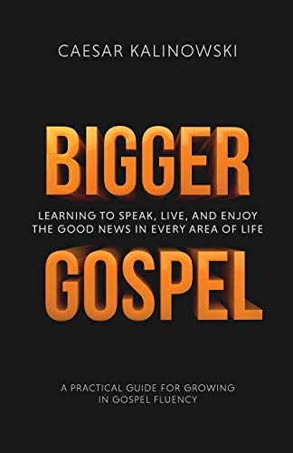 Bigger Gospel: Learning to Speak, Live and Enjoy the Good News in Every Area of Life von Missio Publishing LLC