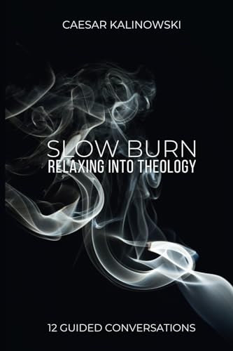 Slow Burn: Relaxing Into Theology