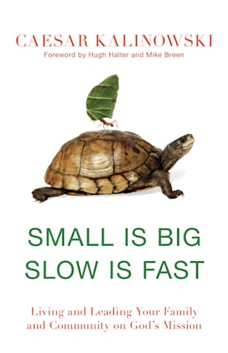 Small is Big, Slow is Fast: Living and Leading Your Family & Community on God's Mission