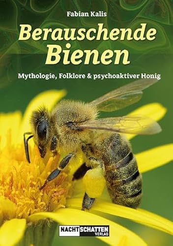 Berauschende Bienen: Mythologie, Folklore & psychoaktiver Honig von Nachtschatten Verlag Ag