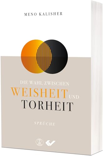Die Wahl zwischen Weisheit und Torheit: Sprüche Die Wahl zwischen Weisheit und Torheit: Sprüche von Christliche Verlagsgesellschaft