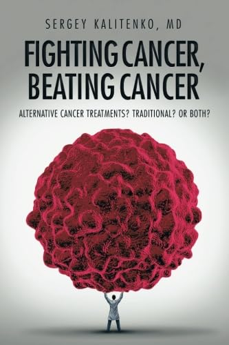 Fighting Cancer, Beating Cancer: Alternative Cancer Treatments, Traditional or Both von AuthorHouse