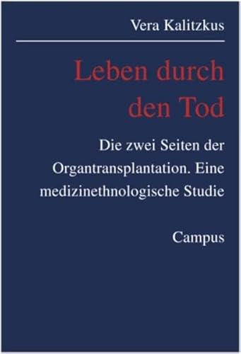 Leben durch den Tod: Die zwei Seiten der Organtransplantation. Eine medizinethnologische Studie (Kultur der Medizin, 6) von Campus Verlag GmbH