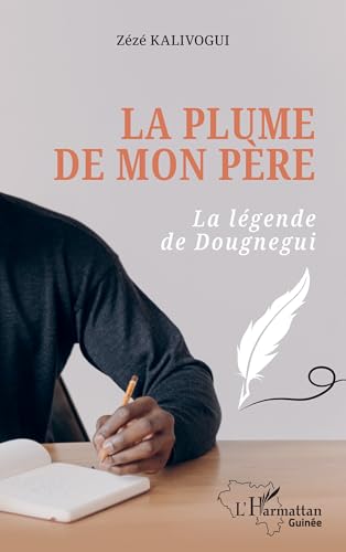 La plume de mon père: La légende de Dougnegui von Editions L'Harmattan