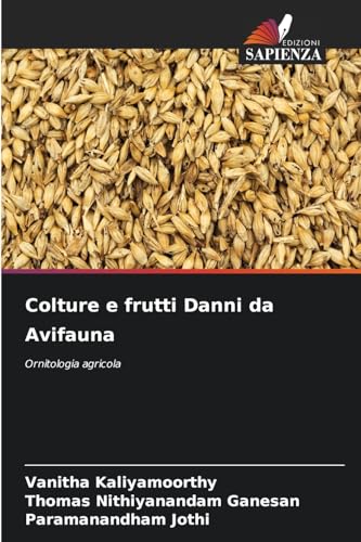 Colture e frutti Danni da Avifauna: Ornitologia agricola von Edizioni Sapienza
