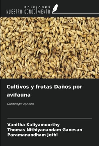 Cultivos y frutas Daños por avifauna: Ornitología agrícola von Ediciones Nuestro Conocimiento