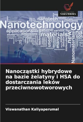 Nanocząstki hybrydowe na bazie żelatyny i HSA do dostarczania leków przeciwnowotworowych: DE von Wydawnictwo Nasza Wiedza
