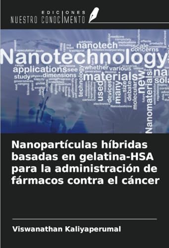 Nanopartículas híbridas basadas en gelatina-HSA para la administración de fármacos contra el cáncer von Ediciones Nuestro Conocimiento