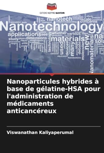 Nanoparticules hybrides à base de gélatine-HSA pour l'administration de médicaments anticancéreux von Editions Notre Savoir