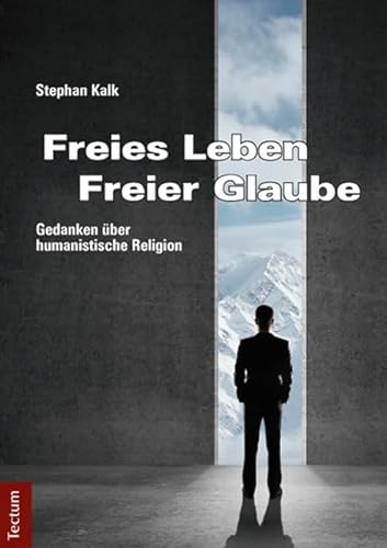 Freies Leben - Freier Glaube: Gedanken über humanistische Religion