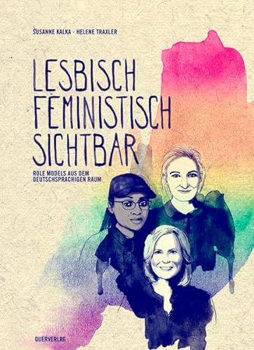 Lesbisch, feministisch, sichtbar: Rolemodels aus dem deutschsprachigen Raum von Quer Verlag GmbH