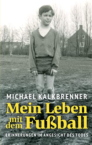 Mein Leben mit dem Fußball: Erinnerungen im Angesicht des Todes