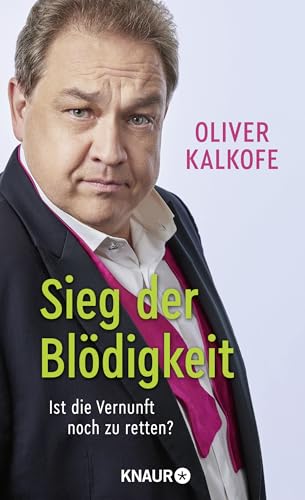 Sieg der Blödigkeit: Ist die Vernunft noch zu retten? | Bitterböse Gesellschaftskritik von Satiriker und Comedian Oliver Kalkofe Sieg der Blödigkeit: Ist die Vernunft noch zu retten? | Bitterböse Gesellschaftskritik von Satiriker und Comedian Oliver Kalkofe
