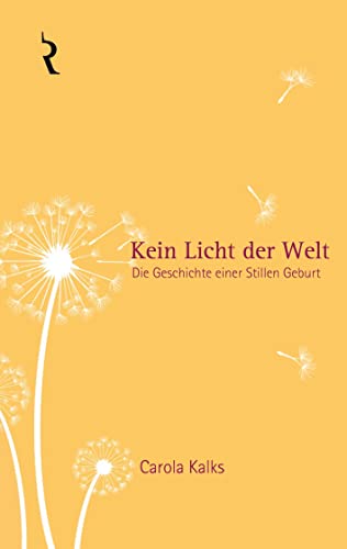 Kein Licht der Welt: Die Geschichte einer Stillen Geburt von Rellin Verlag