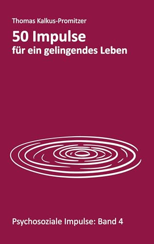 50 Impulse für ein gelingendes Leben (Psychosoziale Impulse) von BoD – Books on Demand