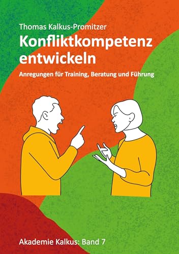 Konfliktkompetenz entwickeln: Anregungen für Training, Beratung und Führung (Akademie Kalkus) von BoD – Books on Demand