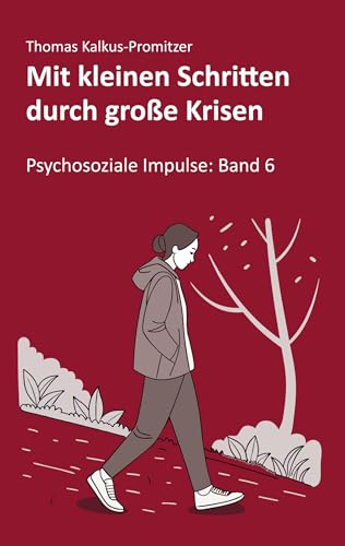 Mit kleinen Schritten durch große Krisen (Psychosoziale Impulse) von BoD – Books on Demand