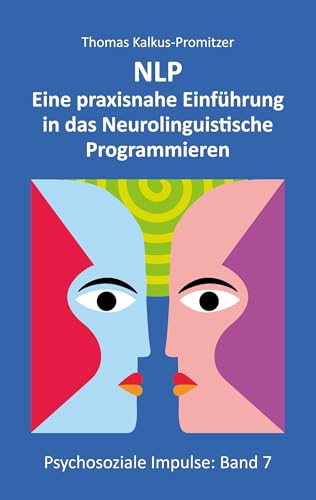 NLP: Eine praxisnahe Einführung in das Neurolinguistische Programmieren (Psychosoziale Impulse) von BoD – Books on Demand