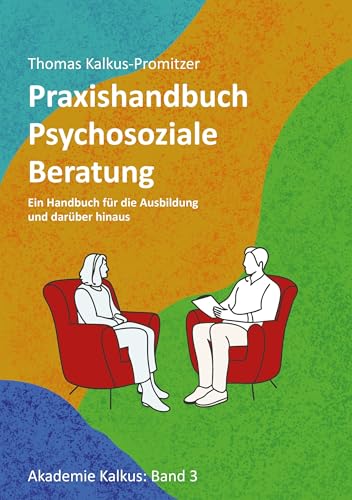 Praxishandbuch: Psychosoziale Beratung: Ein Handbuch für die Ausbildung und darüber hinaus (Akademie Kalkus) von BoD – Books on Demand
