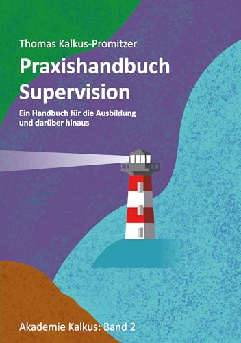 Praxishandbuch: Supervision: Ein Handbuch für die Ausbildung und darüber hinaus (Akademie Kalkus) von BoD – Books on Demand