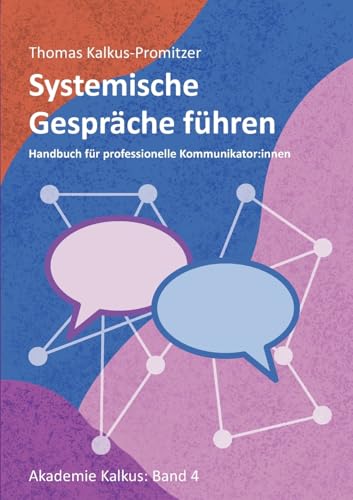 Systemische Gespräche führen: Handbuch für professionelle Kommunikator:innen (Akademie Kalkus) von BoD – Books on Demand