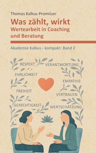 Was zählt, wirkt: Wertearbeit in Coaching und Beratung (Akademie Kalkus - kompakt) von BoD – Books on Demand