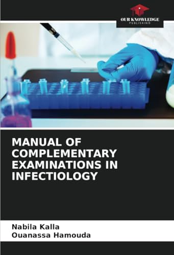 MANUAL OF COMPLEMENTARY EXAMINATIONS IN INFECTIOLOGY: DE von Our Knowledge Publishing