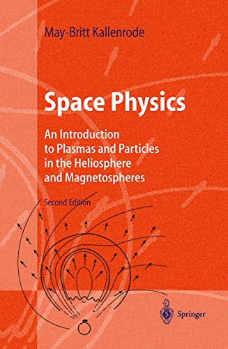 Space Physics: An Introduction to Plasmas and Particles in the Heliosphere and Magnetospheres (Advanced Texts in Physics)