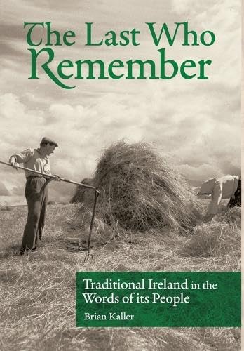 The Last Who Remember: Traditional Ireland in the Words of Its People von Academica Press