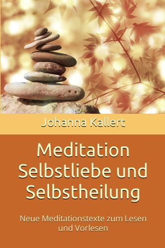 Meditation Selbstliebe und Selbstheilung: Neue Meditationstexte zum Lesen und Vorlesen von Independently published
